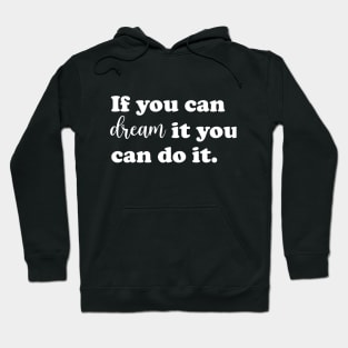 If you can dream it you can do it. Hoodie